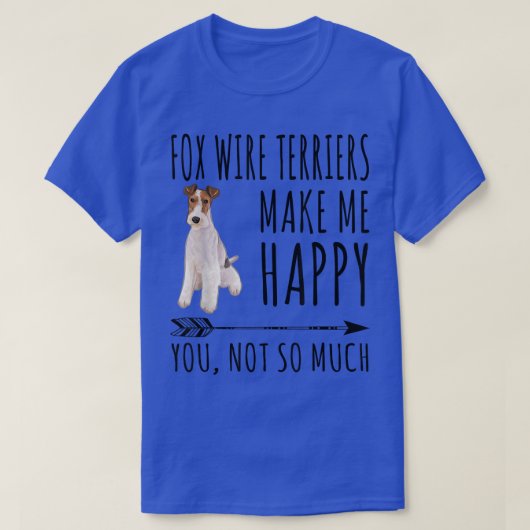 Wire Fo Terriers Make Me Happy You Not So Much Dog Tシャツ (デザイン正面)