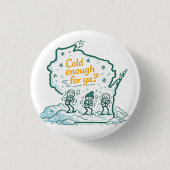 Wisconsin Winter-Cold Enough for Ya? 缶バッジ (正面)