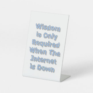 Wisdom is Only Required When The Internet is Down 台座サイン