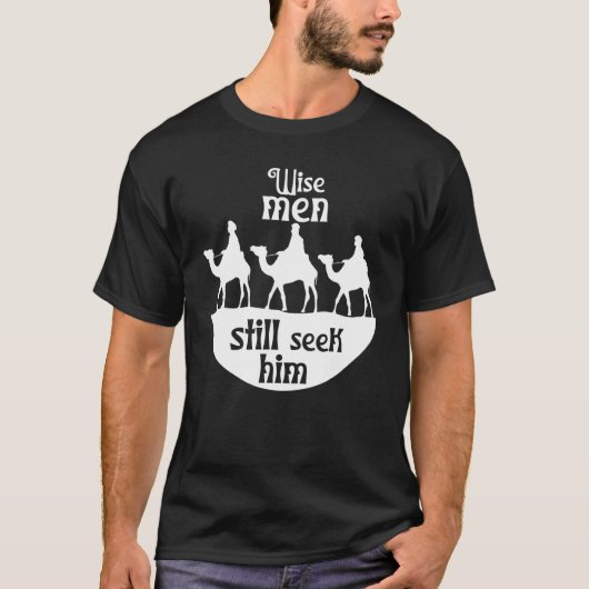Wise Men Still Seek Him Jesus Savior Christian Chr Tシャツ (正面)