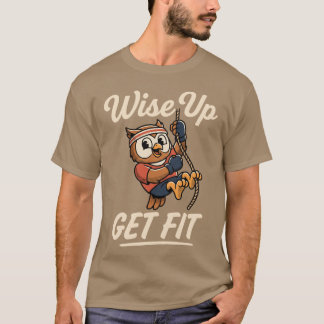 Wise Up Get Fit Owl Rope Climbing Gym Workout Tシャツ