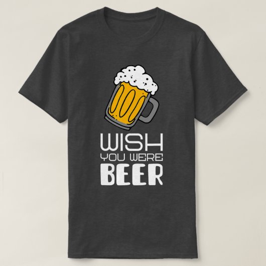 Wish you was Beerのスローガンおもしろい Tシャツ (デザイン正面)