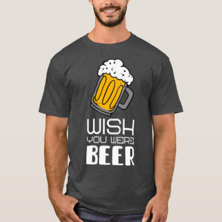 Wish you was Beerのスローガンおもしろい Tシャツ