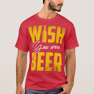 Wish You Was Beer おもしろい Drinkパーティーギフト Tシャツ