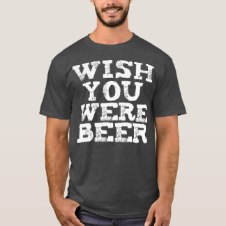 Wish You Was Beer おもしろい Lovers Craft Beer Br Tシャツ