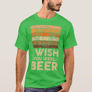 Wish You Was Beer (6) Tシャツ