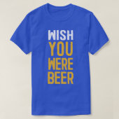 Wish You Was Beer Lover Gift Tシャツ (デザイン正面)