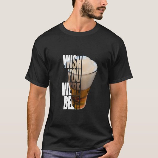 Wish You Were Beer" Funny Drinking Pun Design Tシャツ (正面)