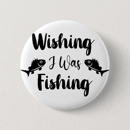 Wishing I was fishing funny quote  缶バッジ (正面)