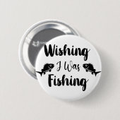Wishing I was fishing funny quote  缶バッジ (正面&裏面)