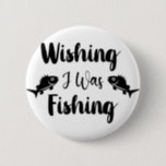 Wishing I was fishing funny quote  缶バッジ<br><div class="desc">Brush script typography Wishing I was fishing</div>