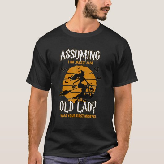 Witch Assuming I'm Just An Old Lady Was Your First Tシャツ (正面)