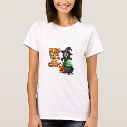 Witch Better Have My Candy Funny Halloween T-shirt Tシャツ (正面)