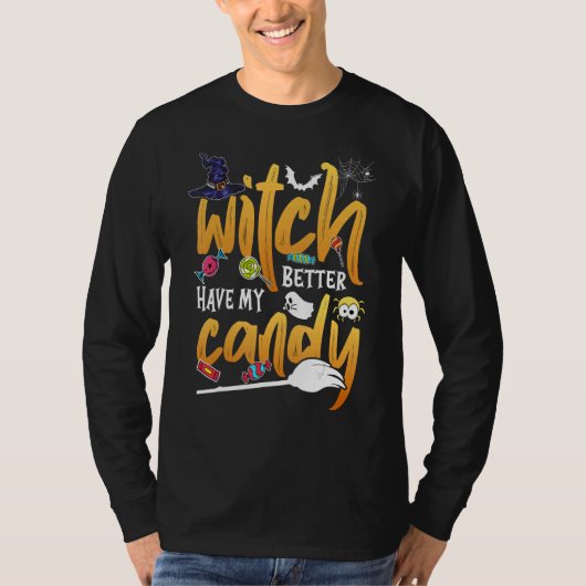 Witch Better Have My Candy  Halloween Tシャツ (正面)
