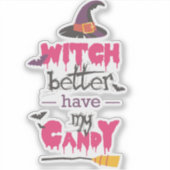  “Witch Better Have My Candy — sticker シール (正面)