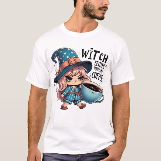 Witch Better Have My Coffee – Funny Cute Witch Tシャツ (正面)