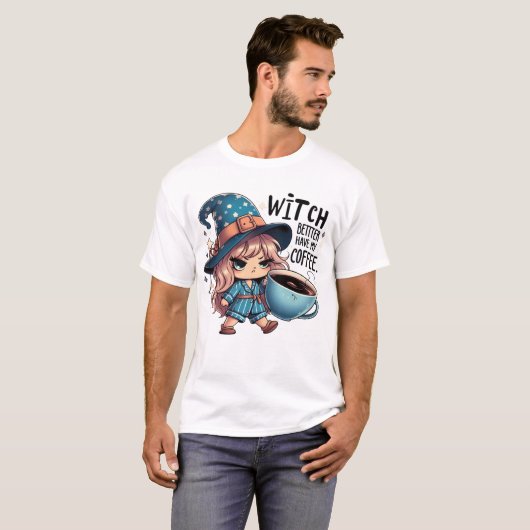 Witch Better Have My Coffee – Funny Cute Witch Tシャツ (正面フル)