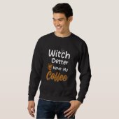 Witch Better Have My Coffee  halloween coffee スウェットシャツ (正面フル)