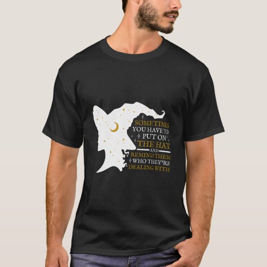 Witch Halloween Sometimes You Have To Put The On W Tシャツ (正面)