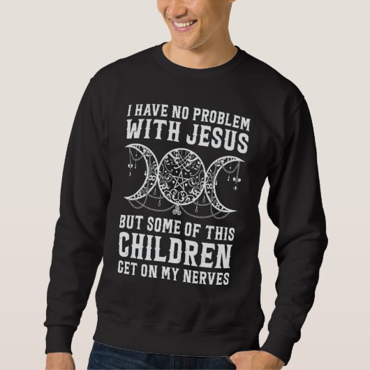 Witch I Have No Problem With Jesus But Some Of His スウェットシャツ (正面)