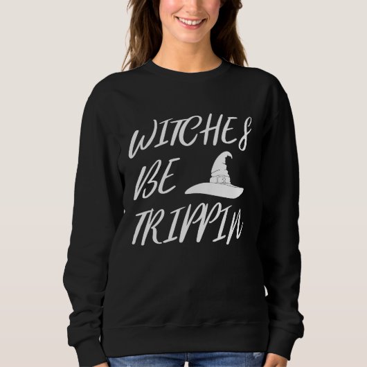 Witches Be Tripping   Halloween スウェットシャツ (正面)
