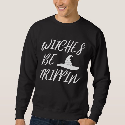 Witches Be Tripping   Halloween スウェットシャツ (正面)