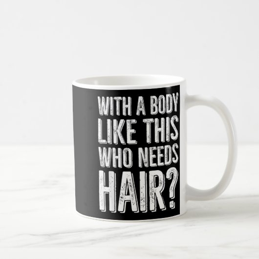 With A Body Like This Who Needs Hair  コーヒーマグカップ (右)
