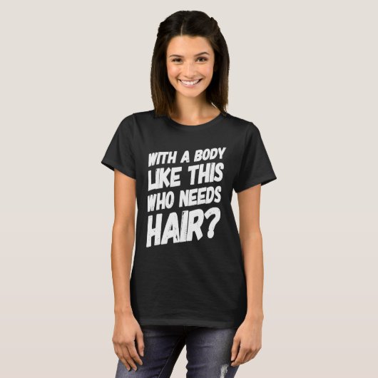 With A Body Like This Who Needs Hair  Bald Workout Tシャツ (正面フル)