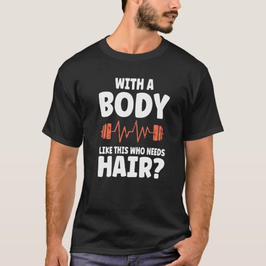 With a Body Like This Who Needs Hair  Dad Men Tシャツ (正面)