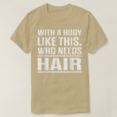 With A Body Like This Who Needs Hair Funny Bald Me Tシャツ (デザイン正面)