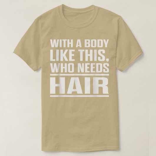 With A Body Like This Who Needs Hair Funny Bald Me Tシャツ (デザイン正面)