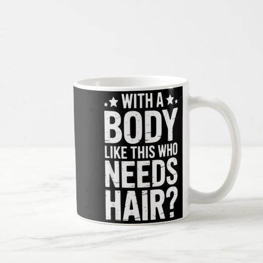 With A Body Like This Who Needs Hair Tee  コーヒーマグカップ (右)