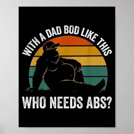 With A Dad Bod Like This Who Needs Abs Funny Bigfo ポスター (正面)