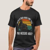With A Dad Bod Like This Who Needs Abs Funny Bigfo Tシャツ (正面)