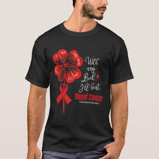 With Any Luck I'll Beat Blood Cancer Awareness  Tシャツ (正面)