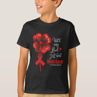 With Any Luck I'll Beat Blood Cancer Awareness  Tシャツ