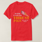 With Enough Thrust Pigs Fly Just Fine Funny Engine Tシャツ (デザイン正面)