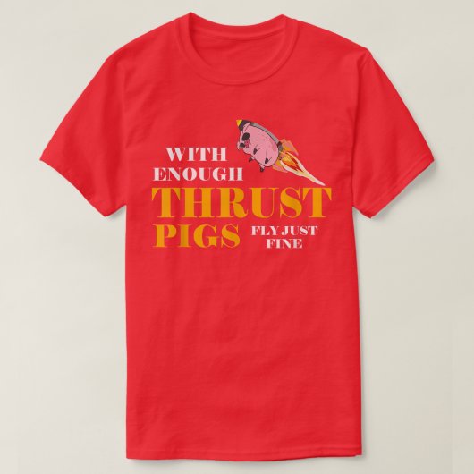 With Enough Thrust Pigs Fly Just Fine Funny Engine Tシャツ (デザイン正面)