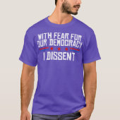 With Fear For Our Democracy I Dissent Tシャツ (正面)