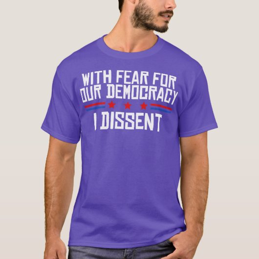 With Fear For Our Democracy I Dissent Tシャツ (正面)