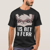 With Ferrets Pet Ferrets Ferret Tシャツ (正面)