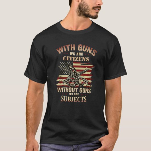 With Guns We Are Citizens Without Guns We Are Subj Tシャツ (正面)