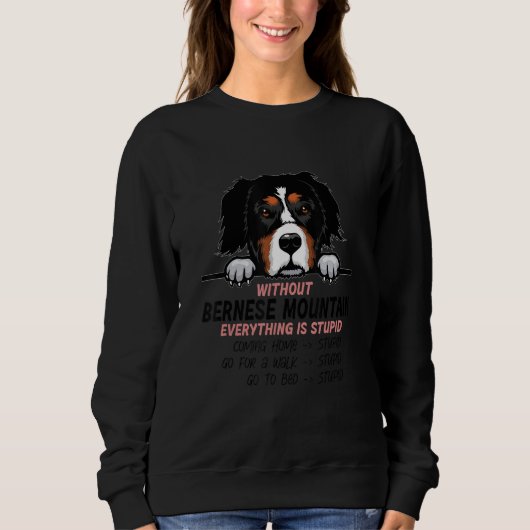 without Bernese Mountain dog everything is stupid_ スウェットシャツ (正面)