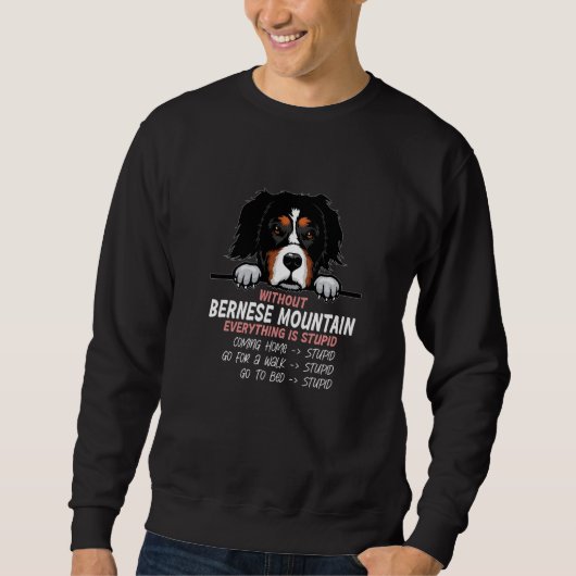 without Bernese Mountain dog everything is stupid スウェットシャツ (正面)