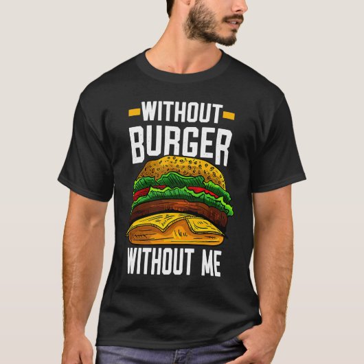 Without Burger Without Me I Cheeseburger I Burger Tシャツ (正面)
