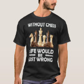 Without Chess Life's Wrong  Chess Coach Rook Chess Tシャツ (正面)