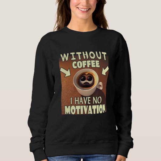 Without Coffee I Have No Motivation - Coffee Lover スウェットシャツ (正面)
