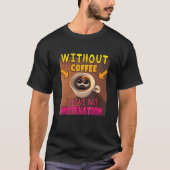 Without Coffee I Have No Motivation - Coffee Lover Tシャツ (正面)