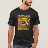 Without Coffee I Have No Motivation - Coffee Lover Tシャツ (正面)