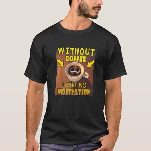 Without Coffee I Have No Motivation - Coffee Lover Tシャツ (正面)